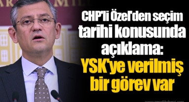 CHP'li Özel'den seçim tarihi konusunda açıklama: YSK'ye verilmiş bir görev var