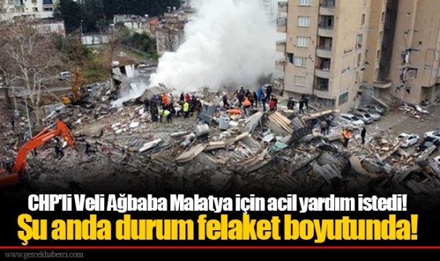 CHP'li Veli Ağbaba Malatya için acil yardım istedi! Şu anda durum felaket boyutunda!