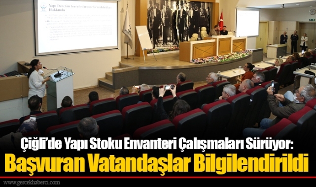 Çiğli’de Yapı Stoku Envanteri Çalışmaları Sürüyor: Başvuran Vatandaşlar Bilgilendirildi