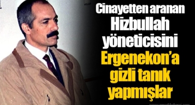 Cinayetten aranan Hizbullah yöneticisini Ergenekon’a gizli tanık yapmışlar