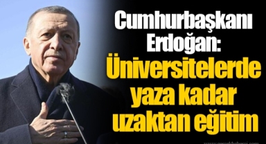 Cumhurbaşkanı Erdoğan: Üniversitelerde yaza kadar uzaktan eğitim