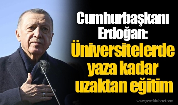 Cumhurbaşkanı Erdoğan: Üniversitelerde yaza kadar uzaktan eğitim