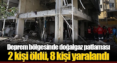 Deprem bölgesinde doğalgaz patlaması... 2 kişi öldü, 8 kişi yaralandı