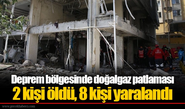 Deprem bölgesinde doğalgaz patlaması... 2 kişi öldü, 8 kişi yaralandı