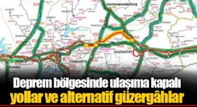 Deprem bölgesinde ulaşıma kapalı yollar ve alternatif güzergâhlar