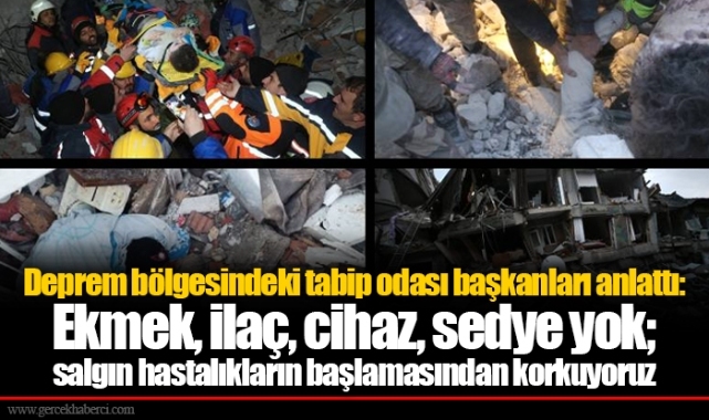 Deprem bölgesindeki tabip odası başkanları anlattı: Ekmek, ilaç, cihaz, sedye yok; salgın hastalıkların başlamasından korkuyoruz