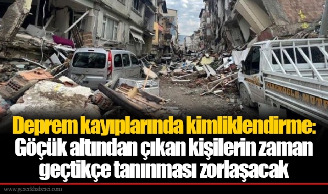 Deprem kayıplarında kimliklendirme: Göçük altından çıkan kişilerin zaman geçtikçe tanınması zorlaşacak