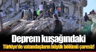 Deprem kuşağındaki Türkiye’de vatandaşların büyük bölümü çaresiz!