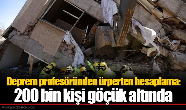 Deprem profesöründen ürperten hesaplama: 200 bin kişi göçük altında