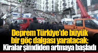 Deprem Türkiye'de büyük bir göç dalgası yaratacak: Kiralar şimdiden artmaya başladı