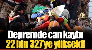 Depremde can kaybı 22 bin 327'te yükseldi