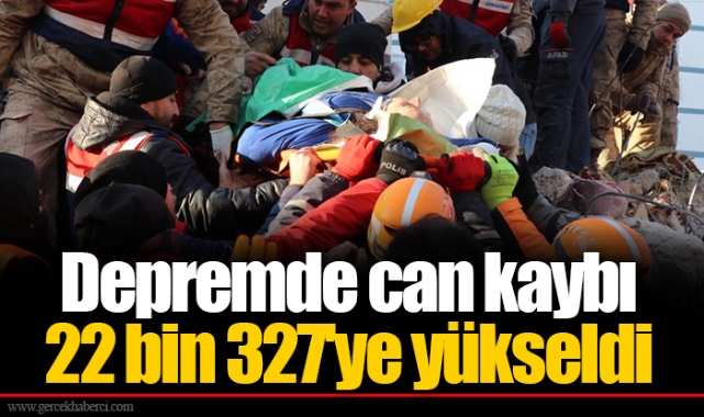 Depremde can kaybı 22 bin 327'te yükseldi
