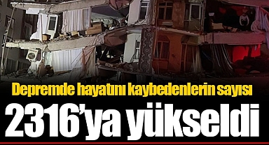 Depremde hayatını kaybedenlerin sayısı 2316'ya yükseldi