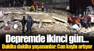 Depremde ikinci gün... Dakika dakika yaşananlar: Can kaybı artıyor