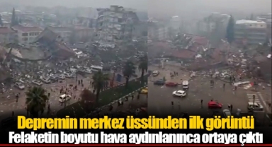 Depremin merkez üssünden ilk görüntü