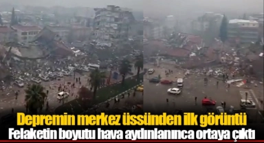 Depremin merkez üssünden ilk görüntü