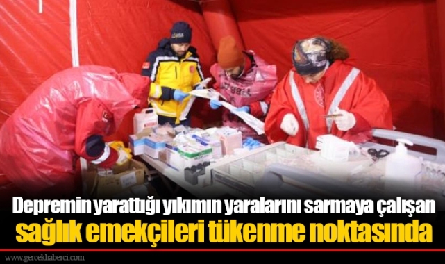 Depremin yarattığı yıkımın yaralarını sarmaya çalışan sağlık emekçileri tükenme noktasında