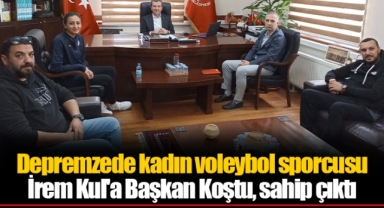 Depremzede kadın voleybol sporcusu İrem Kul'a Başkan Koştu, sahip çıktı