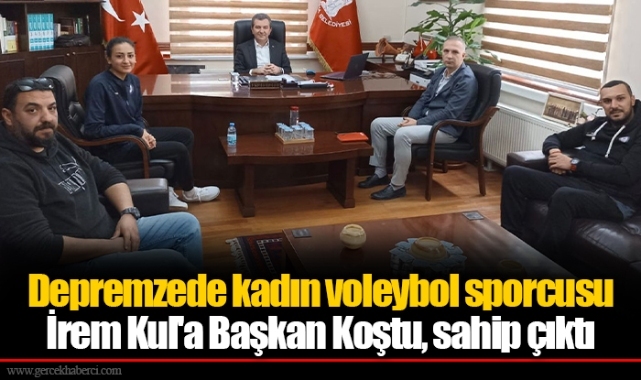 Depremzede kadın voleybol sporcusu İrem Kul'a Başkan Koştu, sahip çıktı