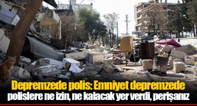 Depremzede polis: Emniyet depremzede polislere ne izin, ne kalacak yer verdi, perişanız