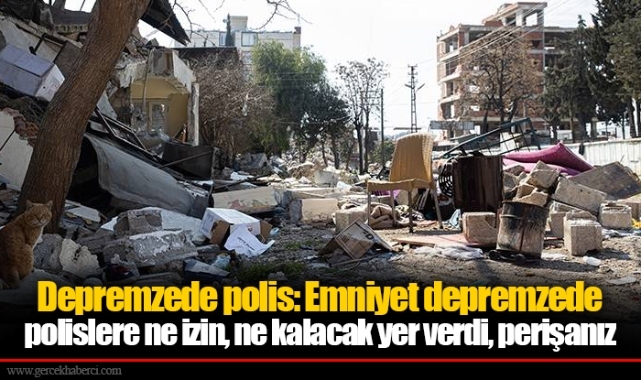 Depremzede polis: Emniyet depremzede polislere ne izin, ne kalacak yer verdi, perişanız