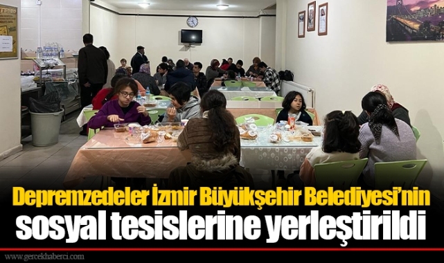 Depremzedeler İzmir Büyükşehir Belediyesi’nin sosyal tesislerine yerleştirildi