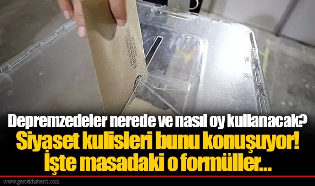 Depremzedeler nerede ve nasıl oy kullanacak? Siyaset kulisleri bunu konuşuyor! İşte masadaki o formüller…