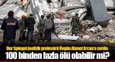 Der Spiegel jeofizik profesörü Övgün Ahmet Ercan’a sordu: 100 binden fazla ölü olabilir mi?