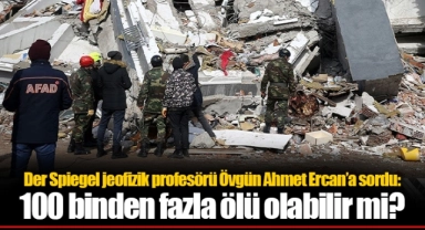 Der Spiegel jeofizik profesörü Övgün Ahmet Ercan’a sordu: 100 binden fazla ölü olabilir mi?