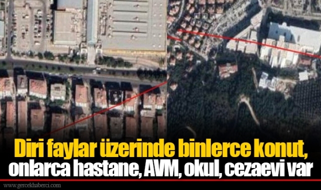 Diri faylar üzerinde binlerce konut, onlarca hastane, AVM, okul, cezaevi var