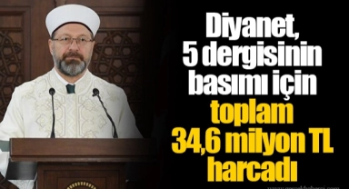 Diyanet, 5 dergisinin basımı için toplam 34,6 milyon TL harcadı