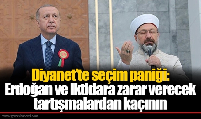 Diyanet'te seçim paniği: Erdoğan ve iktidara zarar verecek tartışmalardan kaçının