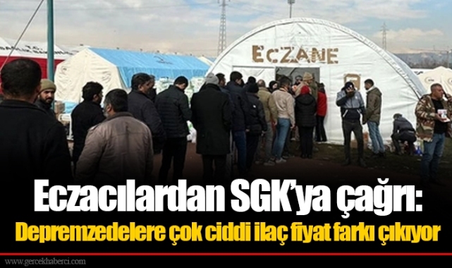 Eczacılardan SGK’ya çağrı: Depremzedelere çok ciddi ilaç fiyat farkı çıkıyor