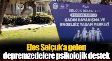 Efes Selçuk’a gelen depremzedelere psikolojik destek