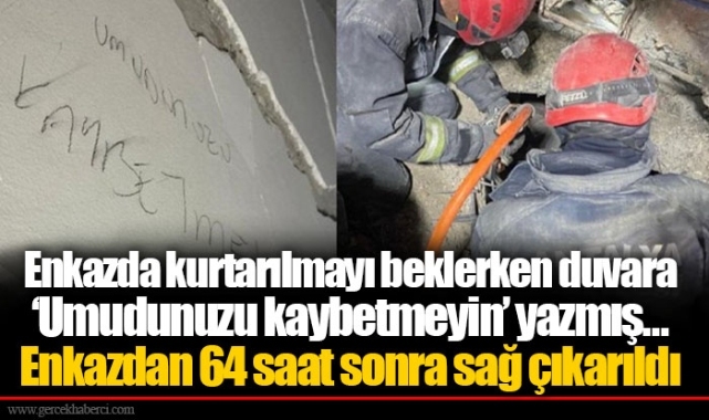 Enkazda kurtarılmayı beklerken duvara ‘Umudunuzu kaybetmeyin’ yazmış... Enkazdan 64 saat sonra sağ çıkarıldı