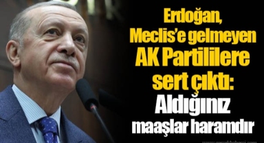 Erdoğan, Meclis’e gelmeyen AK Partililere sert çıktı: Aldığınız maaşlar haramdır