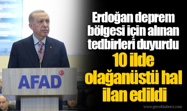 Erdoğan deprem bölgesi için alınan tedbirleri duyurdu: 10 ilde olağanüstü hal ilan edildi