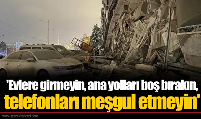 'Evlere girmeyin, ana yolları boş bırakın, telefonları meşgul etmeyin'