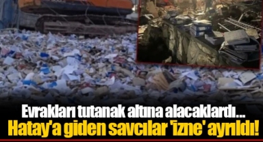 Evrakları tutanak altına alacaklardı... Hatay'a giden savcılar 'izne' ayrıldı!