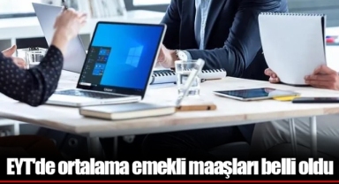 EYT'de ortalama emekli maaşları belli oldu