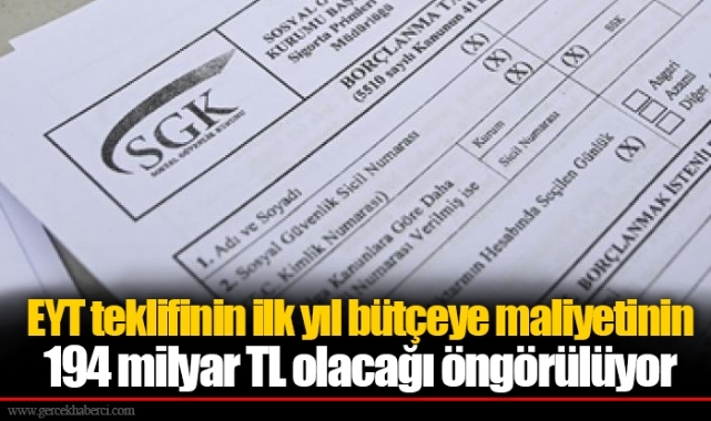 EYT teklifinin ilk yıl bütçeye maliyetinin 194 milyar TL olacağı öngörülüyor