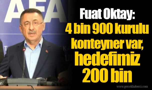 Fuat Oktay: 4 bin 900 kurulu konteyner var, hedefimiz 200 bin