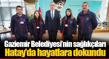 Gaziemir Belediyesi’nin sağlıkçıları Hatay’da hayatlara dokundu