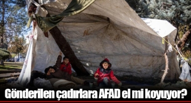 Gönderilen çadırlara AFAD el mi koyuyor?