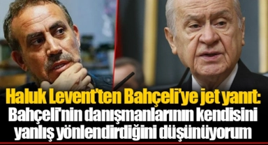 Haluk Levent’ten Bahçeli’ye jet yanıt: Bahçeli'nin danışmanlarının kendisini yanlış yönlendirdiğini düşünüyorum