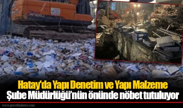 Hatay'da Yapı Denetim ve Yapı Malzeme Şube Müdürlüğü’nün önünde nöbet tutuluyor