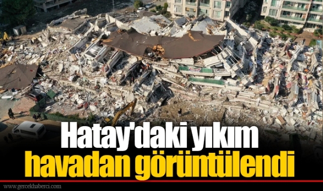 Hatay'daki yıkım havadan görüntülendi