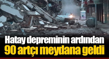 Hatay depreminin ardından 90 artçı meydana geldi
