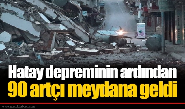 Hatay depreminin ardından 90 artçı meydana geldi