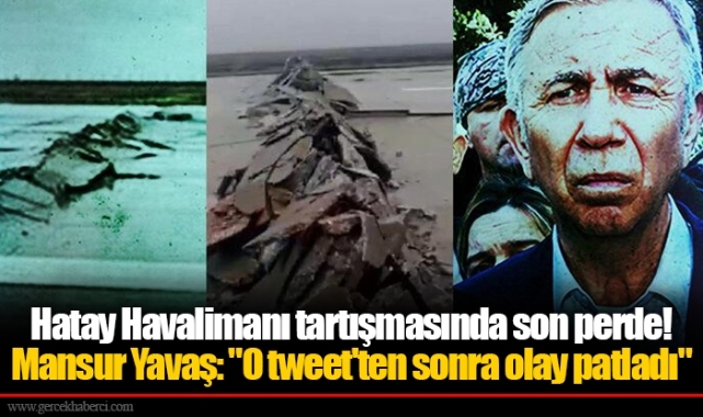 Hatay Havalimanı tartışmasında son perde! Mansur Yavaş: "O tweet'ten sonra olay patladı"